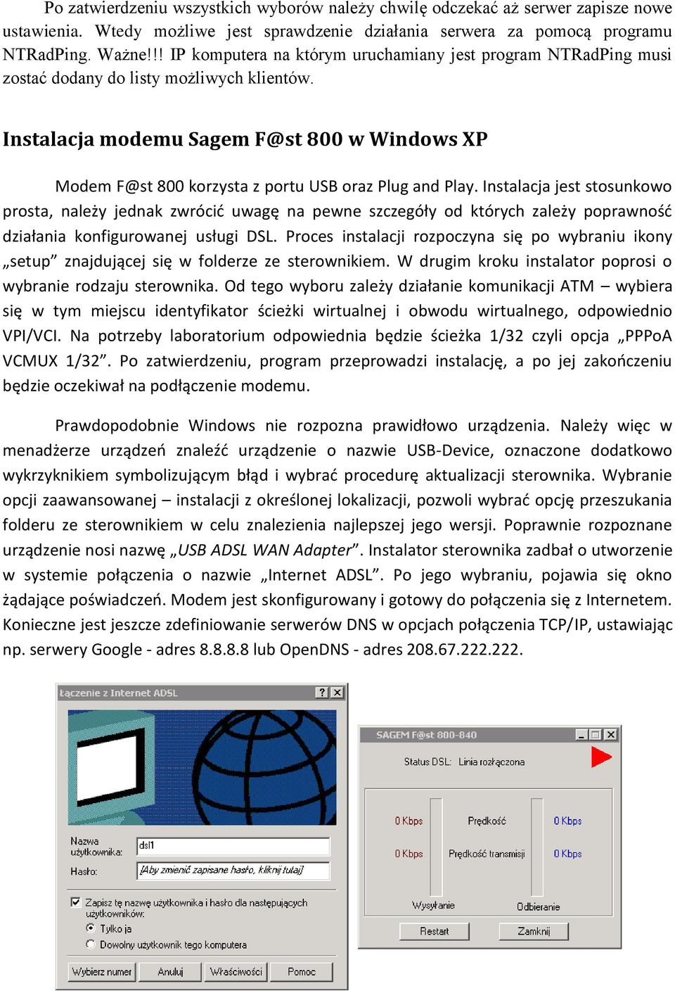 Instalacja modemu Sagem F@st 800 w Windows XP Modem F@st 800 korzysta z portu USB oraz Plug and Play.