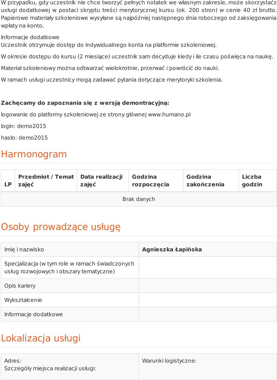 Informacje dodatkowe Uczestnik otrzymuje dostęp do indywidualnego konta na platformie szkoleniowej. W okresie dostępu do kursu (2 miesiące) uczestnik sam decyduje kiedy i ile czasu poświęca na naukę.