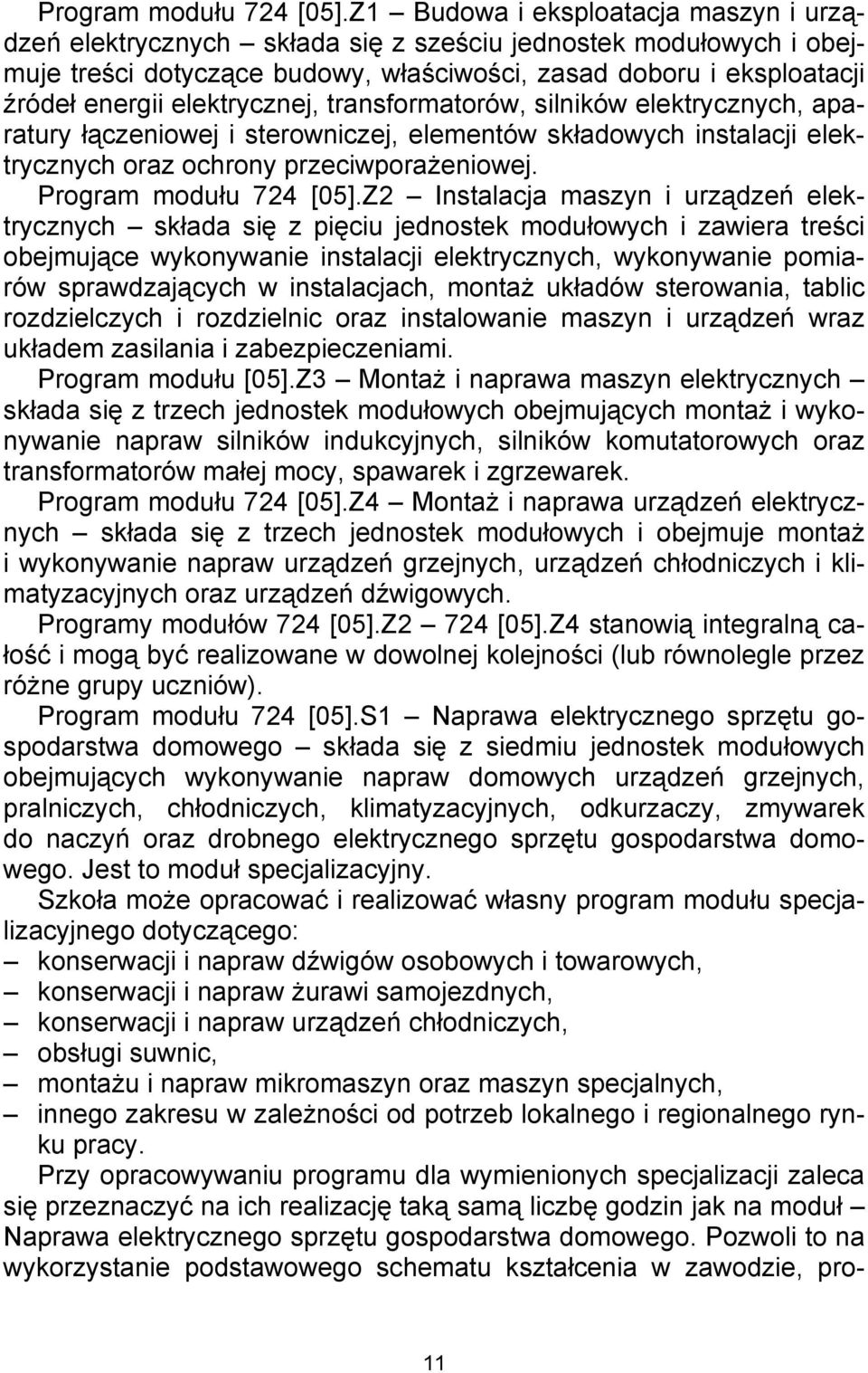 elektrycznej, transformatorów, silników elektrycznych, aparatury łączeniowej i sterowniczej, elementów składowych instalacji elektrycznych oraz ochrony przeciwporażeniowej.