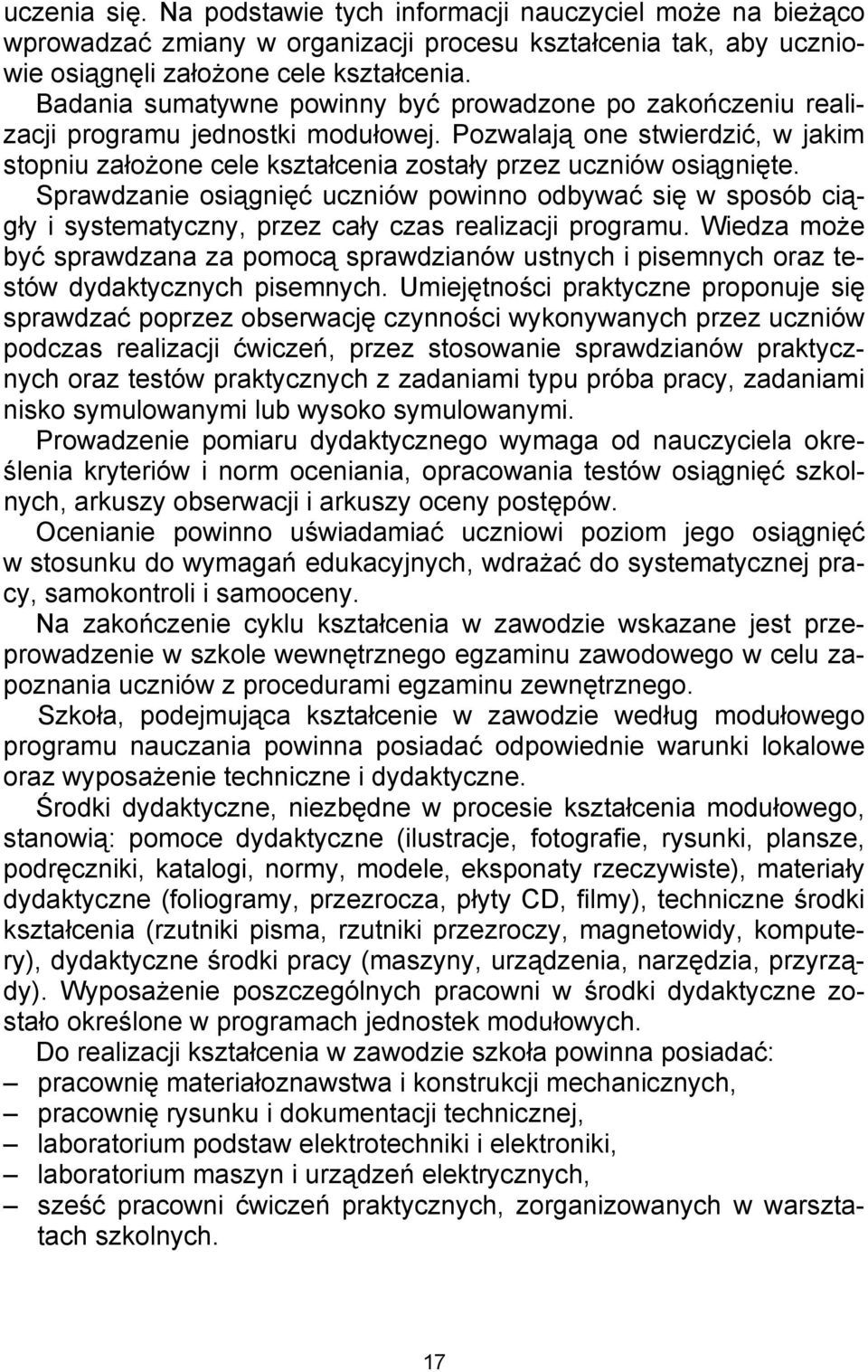 Sprawdzanie osiągnięć uczniów powinno odbywać się w sposób ciągły i systematyczny, przez cały czas realizacji programu.