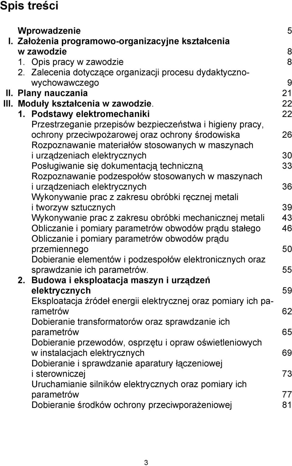 Podstawy elektromechaniki 22 Przestrzeganie przepisów bezpieczeństwa i higieny pracy, ochrony przeciwpożarowej oraz ochrony środowiska 26 Rozpoznawanie materiałów stosowanych w maszynach i