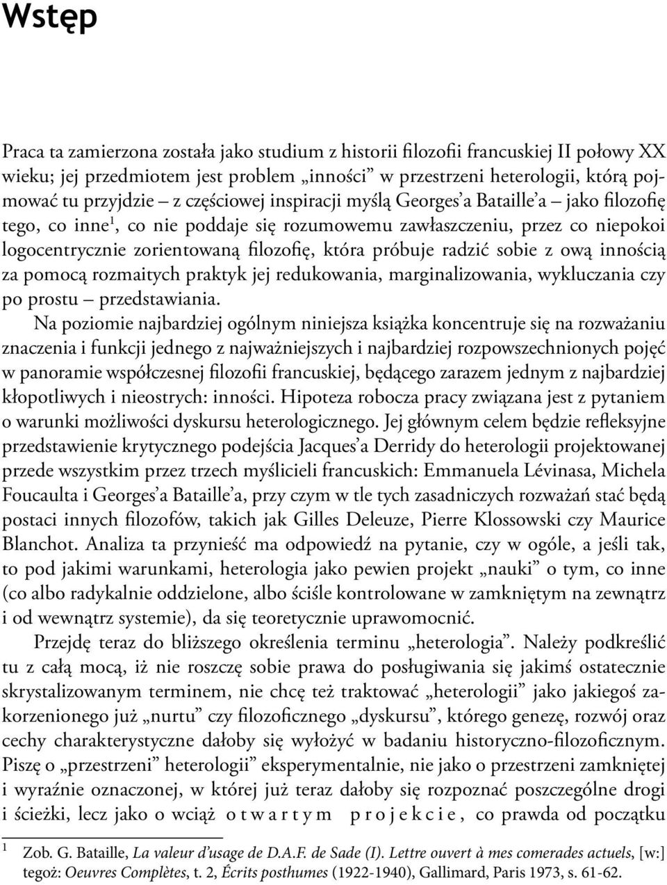 radzić sobie z ową innością za pomocą rozmaitych praktyk jej redukowania, marginalizowania, wykluczania czy po prostu przedstawiania.