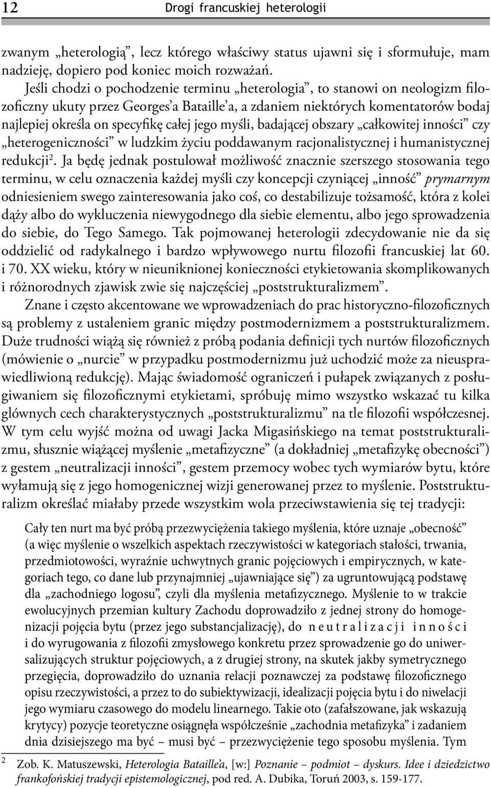 jego myśli, badającej obszary całkowitej inności czy heterogeniczności w ludzkim życiu poddawanym racjonalistycznej i humanistycznej redukcji 2.