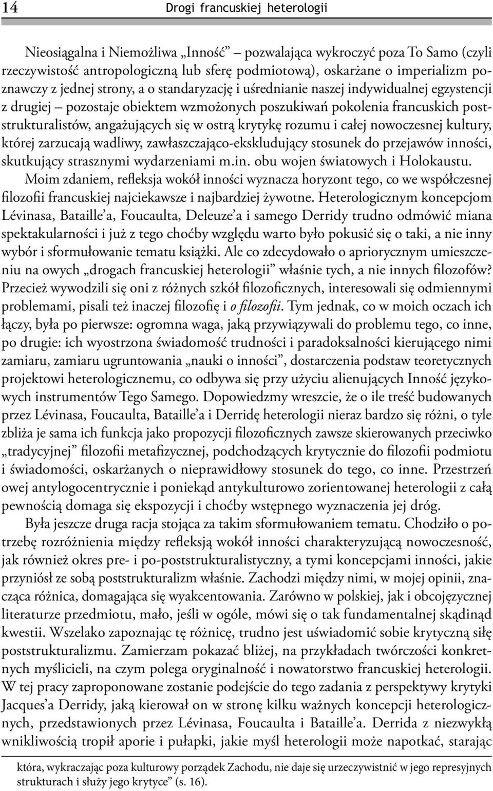 krytykę rozumu i całej nowoczesnej kultury, której zarzucają wadliwy, zawłaszczająco -ekskludujący stosunek do przejawów inności, skutkujący strasznymi wydarzeniami m.in. obu wojen światowych i Holokaustu.