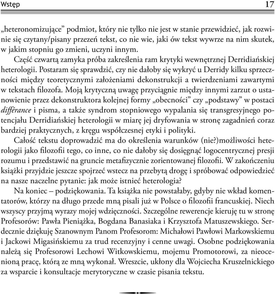 Postaram się sprawdzić, czy nie dałoby się wykryć u Derridy kilku sprzeczności między teoretycznymi założeniami dekonstrukcji a twierdzeniami zawartymi w tekstach filozofa.