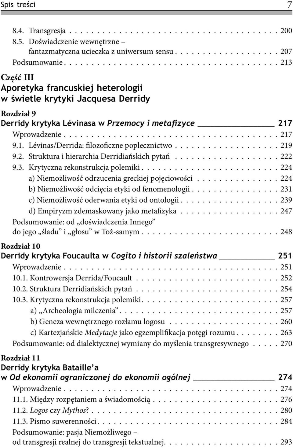 ...................................... 217 9.1. Lévinas/Derrida: filozoficzne poplecznictwo................... 219 9.2. Struktura i hierarchia Derridiańskich pytań................... 222 9.3.