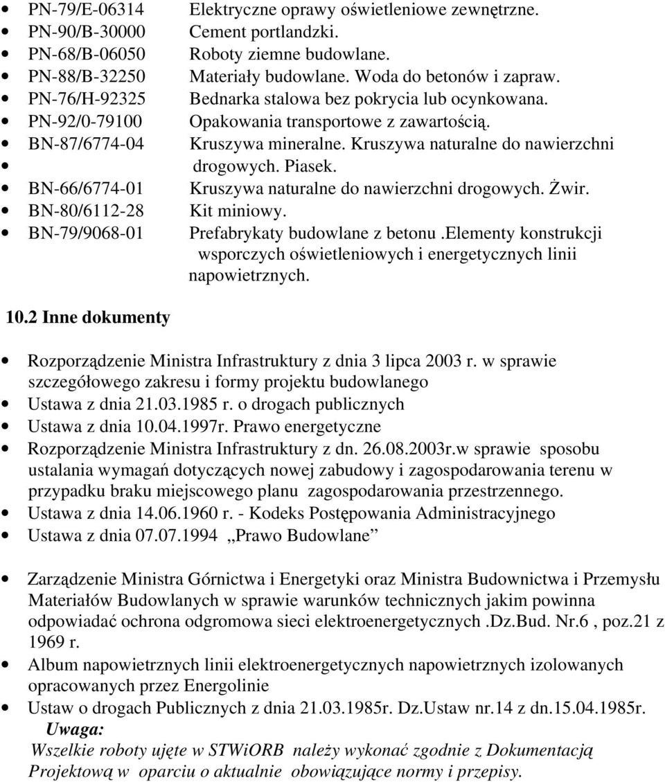 BN-66/6774-01 Kruszywa naturalne do nawierzchni drogowych. świr. BN-80/6112-28 Kit miniowy. BN-79/9068-01 Prefabrykaty budowlane z betonu.