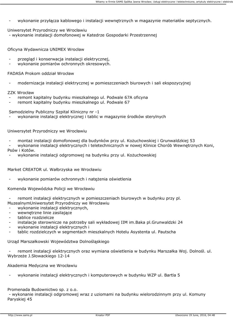 FADASA Prokom oddział Wrocław - modernizacja instalacji elektrycznej w pomieszczeniach biurowych i sali ekspozycyjnej ZZK Wrocław - remont kapitalny budynku mieszkalnego ul.