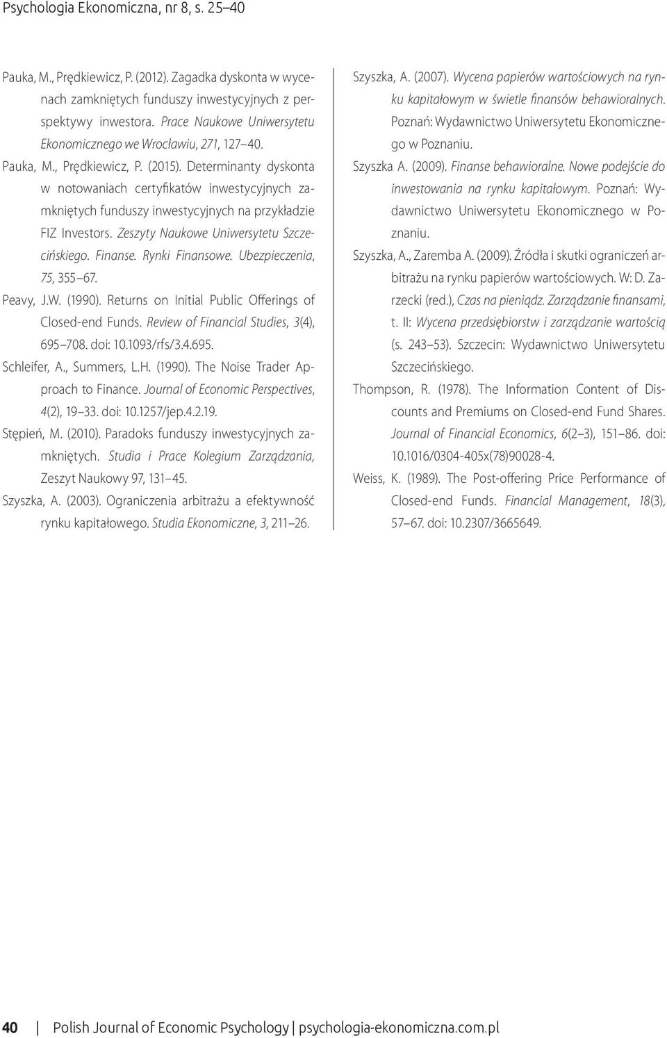 Zeszyty Naukowe Uniwersytetu Szczecińskiego. Finanse. Rynki Finansowe. Ubezpieczenia, 75, 355 67. Peavy, J.W. (1990). Returns on Initial Public Offerings of Closed-end Funds.