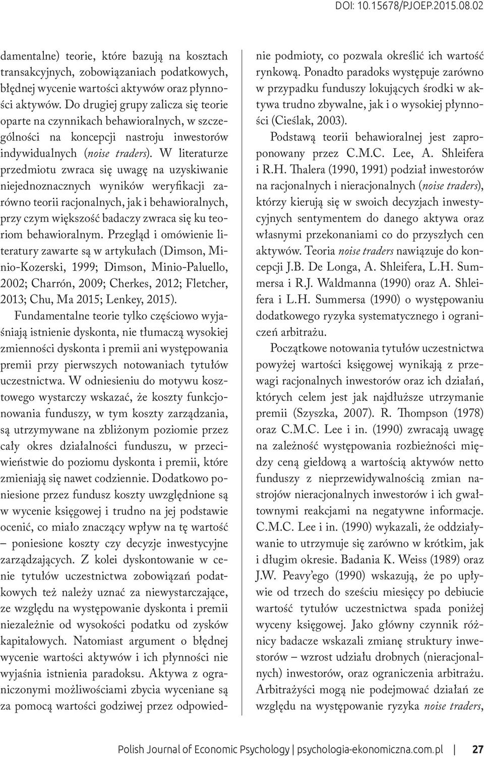 W literaturze przedmiotu zwraca się uwagę na uzyskiwanie niejednoznacznych wyników weryfikacji zarówno teorii racjonalnych, jak i behawioralnych, przy czym większość badaczy zwraca się ku teoriom