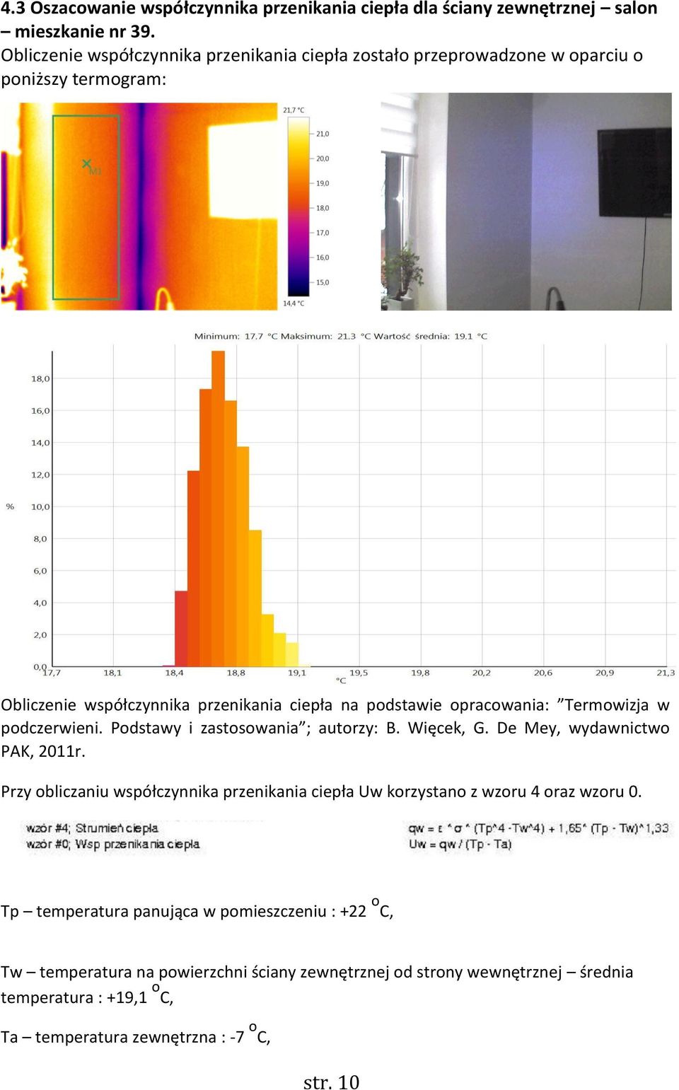 opracowania: Termowizja w podczerwieni. Podstawy i zastosowania ; autorzy: B. Więcek, G. De Mey, wydawnictwo PAK, 2011r.