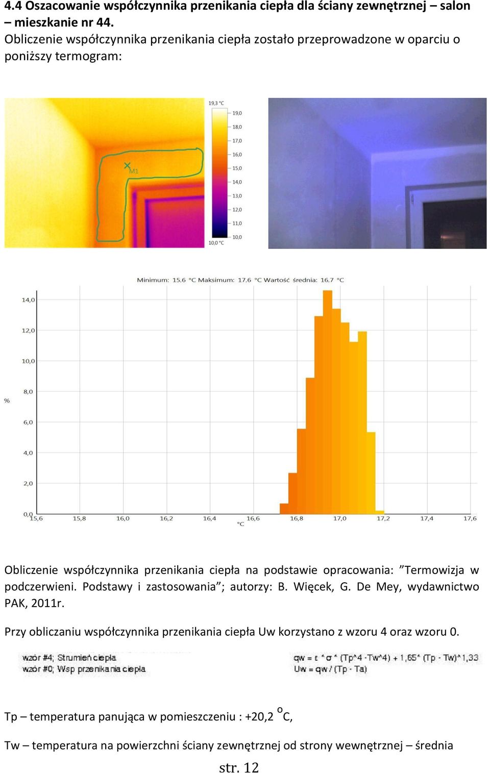 podstawie opracowania: Termowizja w podczerwieni. Podstawy i zastosowania ; autorzy: B. Więcek, G. De Mey, wydawnictwo PAK, 2011r.