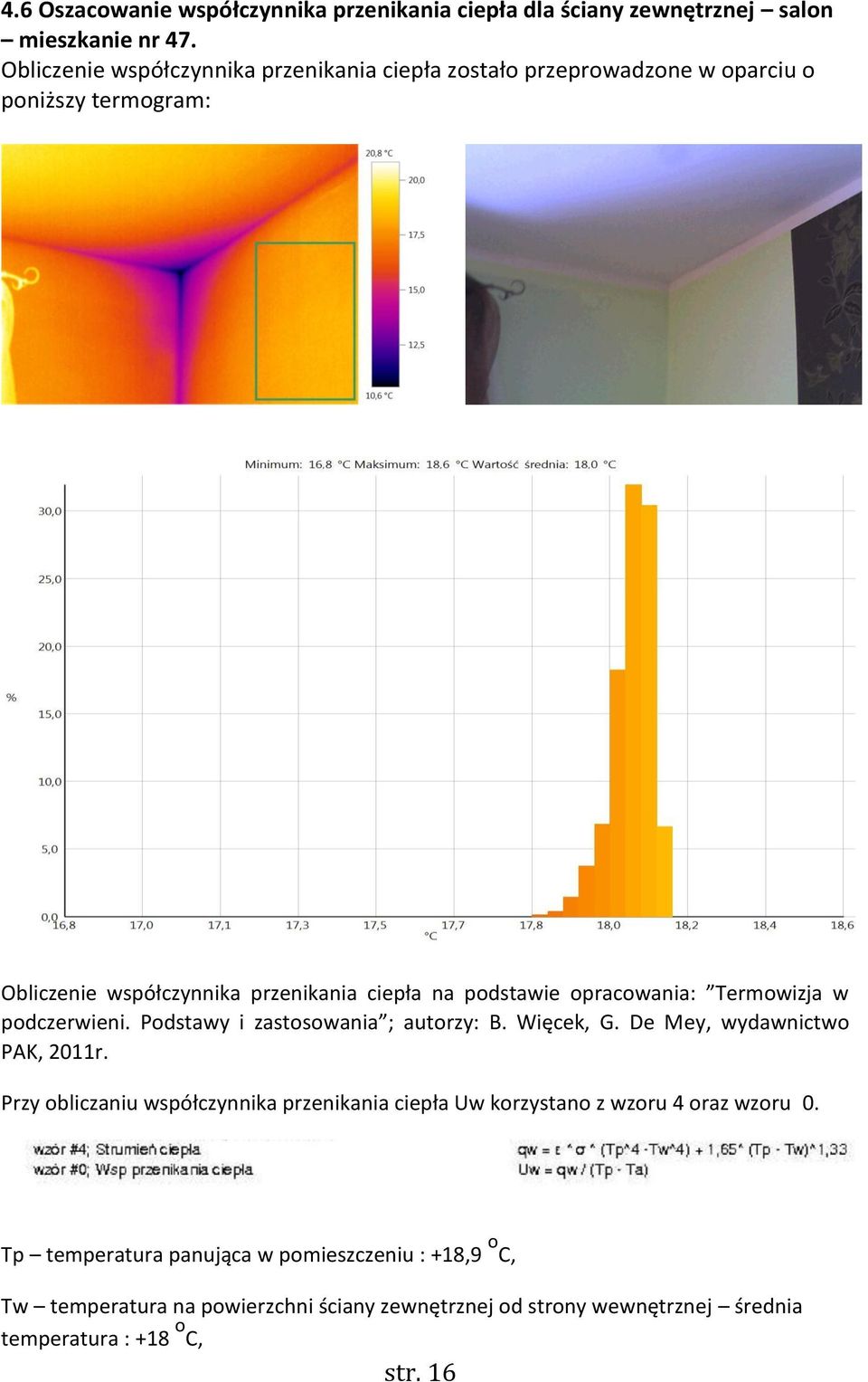 opracowania: Termowizja w podczerwieni. Podstawy i zastosowania ; autorzy: B. Więcek, G. De Mey, wydawnictwo PAK, 2011r.