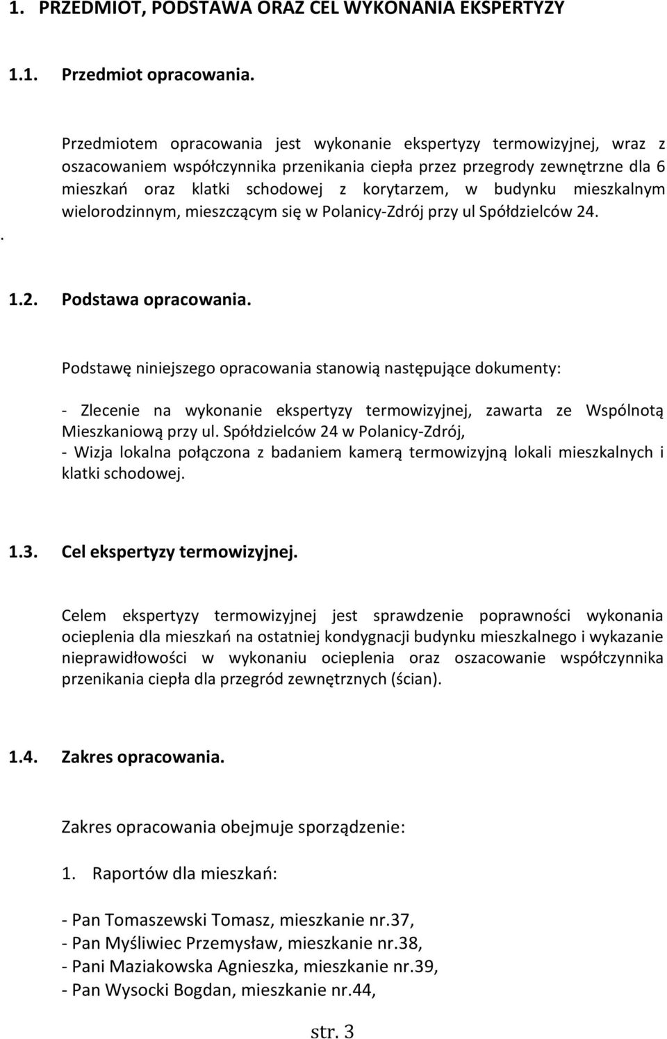 budynku mieszkalnym wielorodzinnym, mieszczącym się w Polanicy-Zdrój przy ul Spółdzielców 24.. 1.2. Podstawa opracowania.