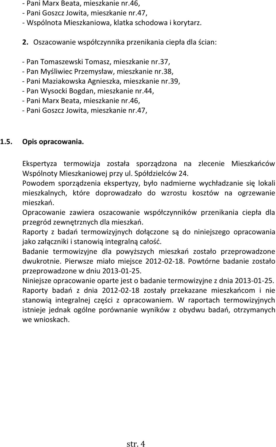 39, - Pan Wysocki Bogdan, mieszkanie nr.44, - Pani Marx Beata, mieszkanie nr.46, - Pani Goszcz Jowita, mieszkanie nr.47, 1.5. Opis opracowania.