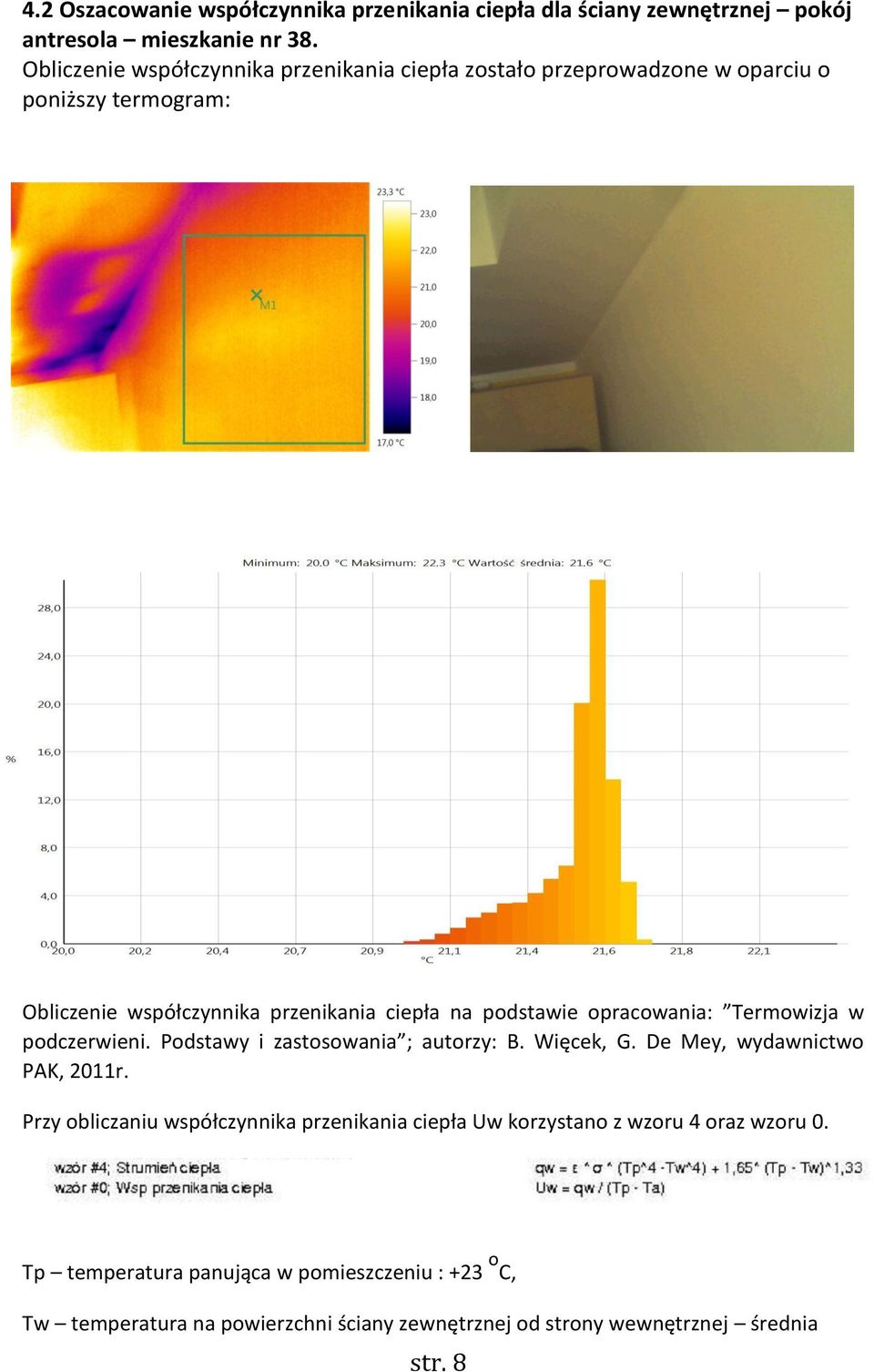 podstawie opracowania: Termowizja w podczerwieni. Podstawy i zastosowania ; autorzy: B. Więcek, G. De Mey, wydawnictwo PAK, 2011r.