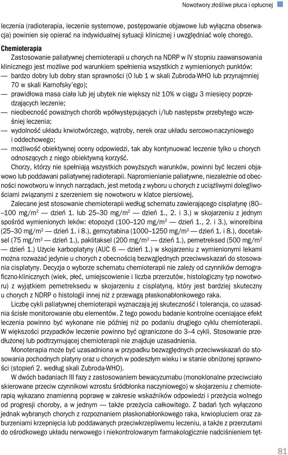 Chemioterapia Zastosowanie paliatywnej chemioterapii u chorych na NDRP w IV stopniu zaawansowania klinicznego jest możliwe pod warunkiem spełnienia wszystkich z wymienionych punktów: bardzo dobry lub