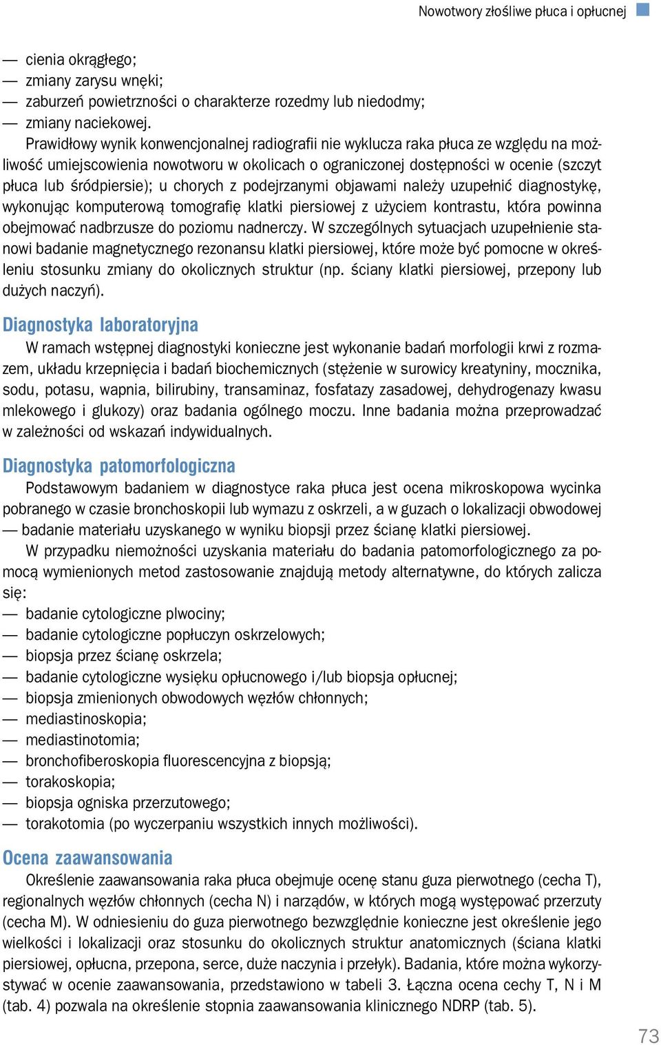 u chorych z podejrzanymi objawami należy uzupełnić diagnostykę, wykonując komputerową tomografię klatki piersiowej z użyciem kontrastu, która powinna obejmować nadbrzusze do poziomu nadnerczy.