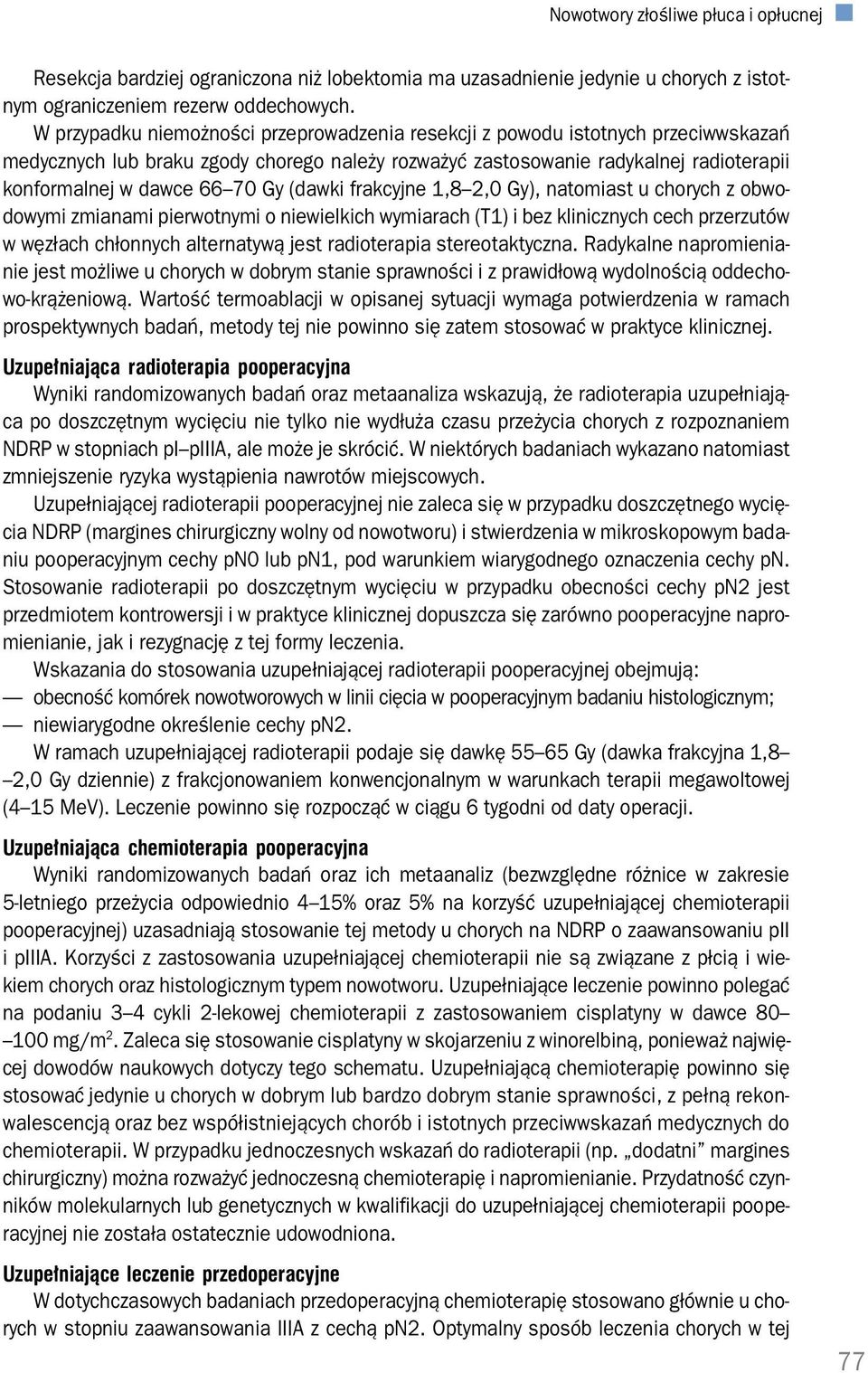 Gy (dawki frakcyjne 1,8 2,0 Gy), natomiast u chorych z obwo dowymi zmianami pierwotnymi o niewielkich wymiarach (T1) i bez klinicznych cech przerzutów w węzłach chłonnych alternatywą jest