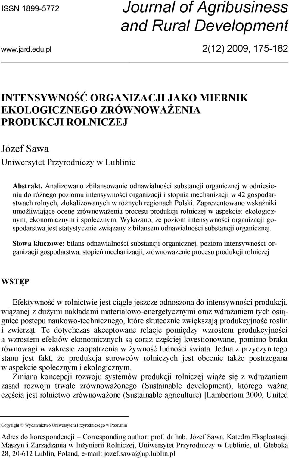 Analizowano zbilansowanie odnawialności substancji organicznej w odniesieniu do różnego poziomu intensywności organizacji i stopnia mechanizacji w 42 gospodarstwach rolnych, zlokalizowanych w różnych