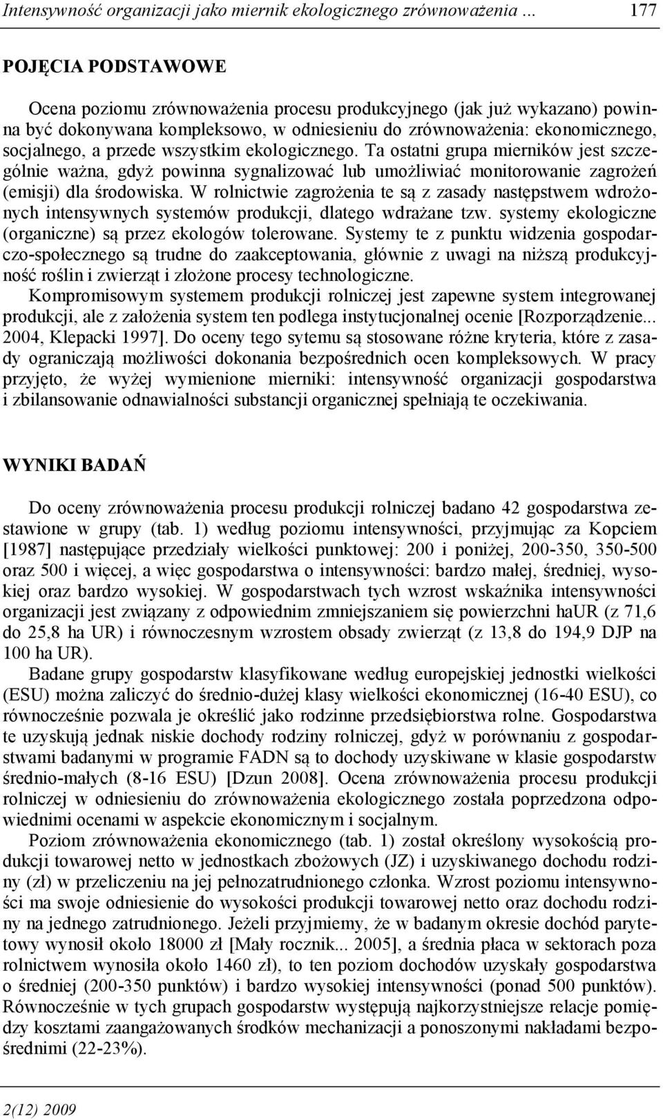 wszystkim ekologicznego. Ta ostatni grupa mierników jest szczególnie ważna, gdyż powinna sygnalizować lub umożliwiać monitorowanie zagrożeń (emisji) dla środowiska.