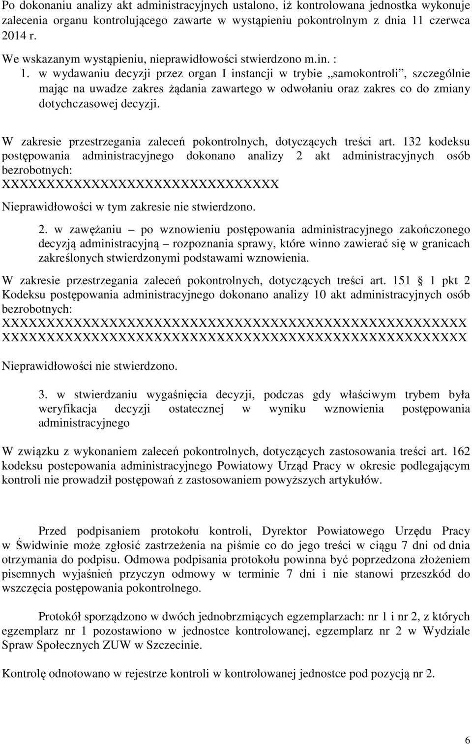 w wydawaniu decyzji przez organ I instancji w trybie samokontroli, szczególnie mając na uwadze zakres żądania zawartego w odwołaniu oraz zakres co do zmiany dotychczasowej decyzji.