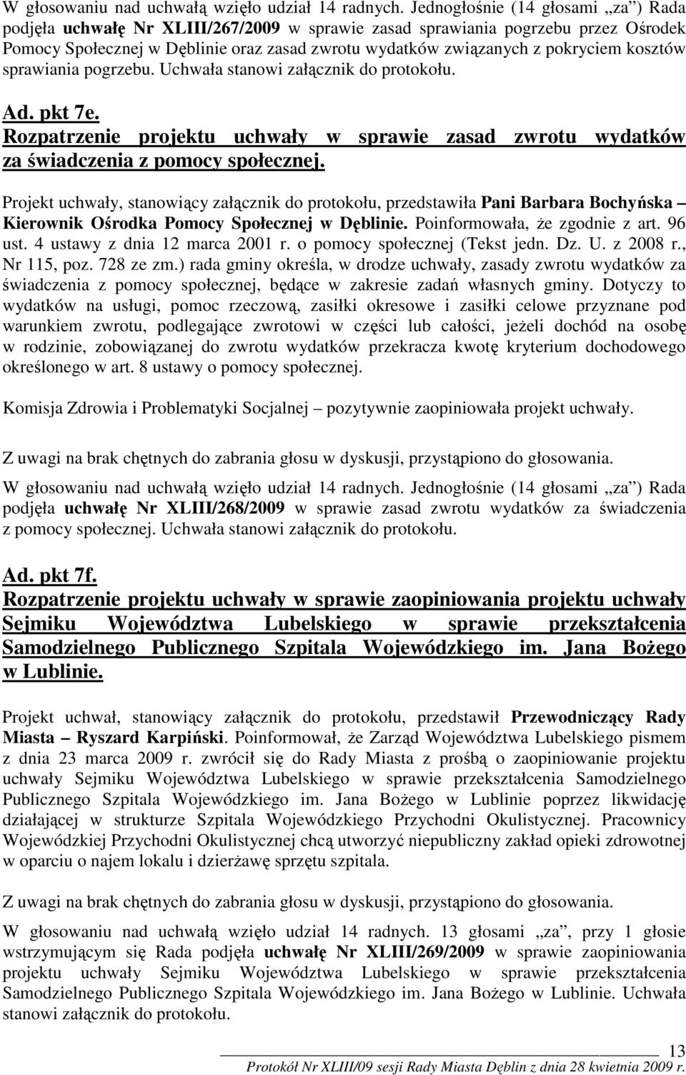 kosztów sprawiania pogrzebu. Uchwała stanowi załącznik do protokołu. Ad. pkt 7e. Rozpatrzenie projektu uchwały w sprawie zasad zwrotu wydatków za świadczenia z pomocy społecznej.