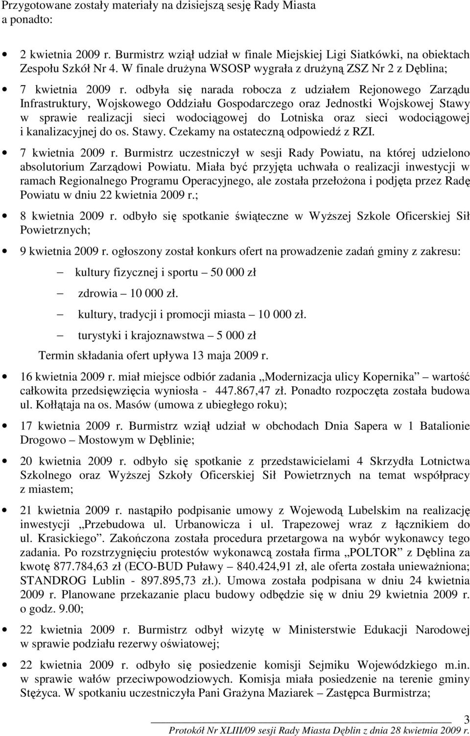 odbyła się narada robocza z udziałem Rejonowego Zarządu Infrastruktury, Wojskowego Oddziału Gospodarczego oraz Jednostki Wojskowej Stawy w sprawie realizacji sieci wodociągowej do Lotniska oraz sieci