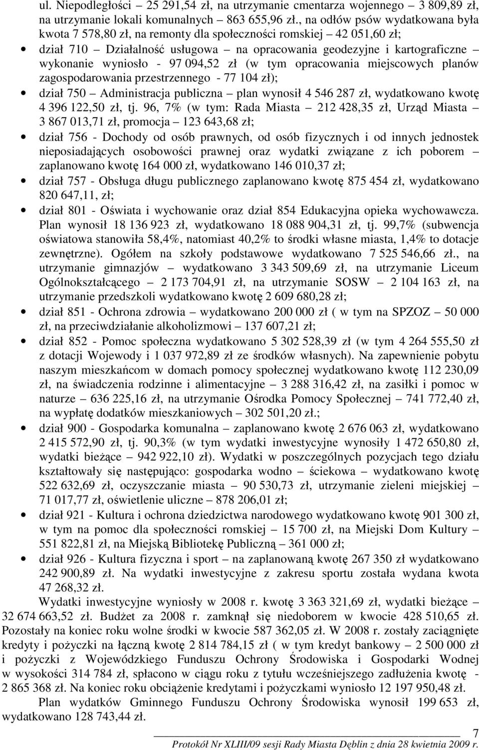 97 094,52 zł (w tym opracowania miejscowych planów zagospodarowania przestrzennego - 77 104 zł); dział 750 Administracja publiczna plan wynosił 4 546 287 zł, wydatkowano kwotę 4 396 122,50 zł, tj.