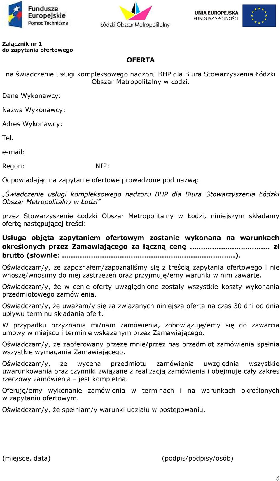 e-mail: Regon: NIP: Odpowiadając na zapytanie ofertowe prowadzone pod nazwą: Świadczenie usługi kompleksowego nadzoru BHP dla Biura Stowarzyszenia Łódzki Obszar Metropolitalny w Łodzi przez