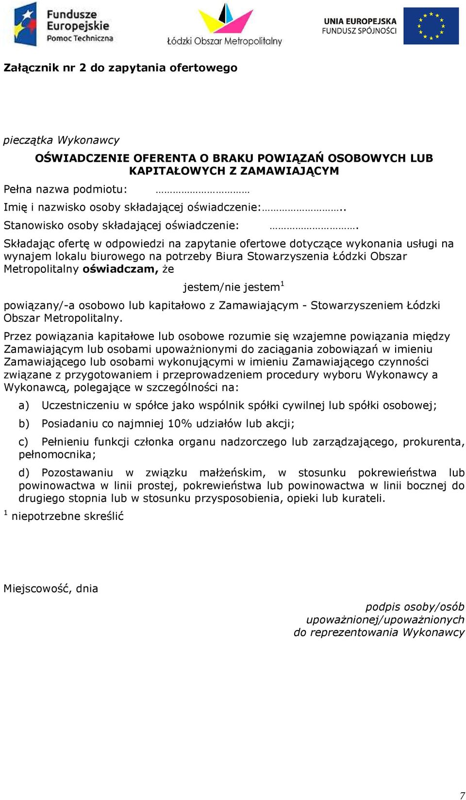 Składając ofertę w odpowiedzi na zapytanie ofertowe dotyczące wykonania usługi na wynajem lokalu biurowego na potrzeby Biura Stowarzyszenia Łódzki Obszar Metropolitalny oświadczam, że jestem/nie