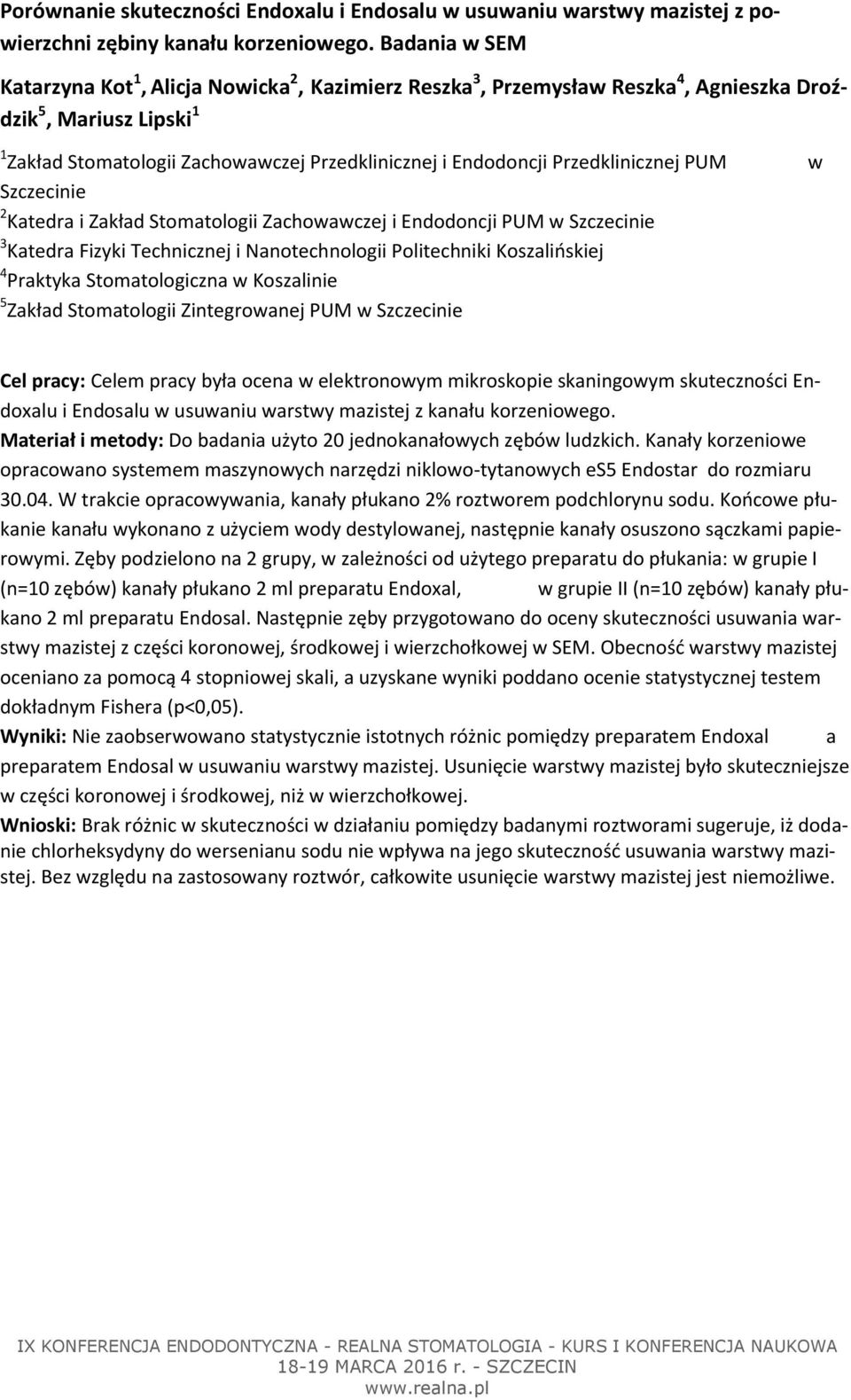 Przedklinicznej PUM w Szczecinie 2 Katedra i Zakład Stomatologii Zachowawczej i Endodoncji PUM w Szczecinie 3 Katedra Fizyki Technicznej i Nanotechnologii Politechniki Koszalińskiej 4 Praktyka