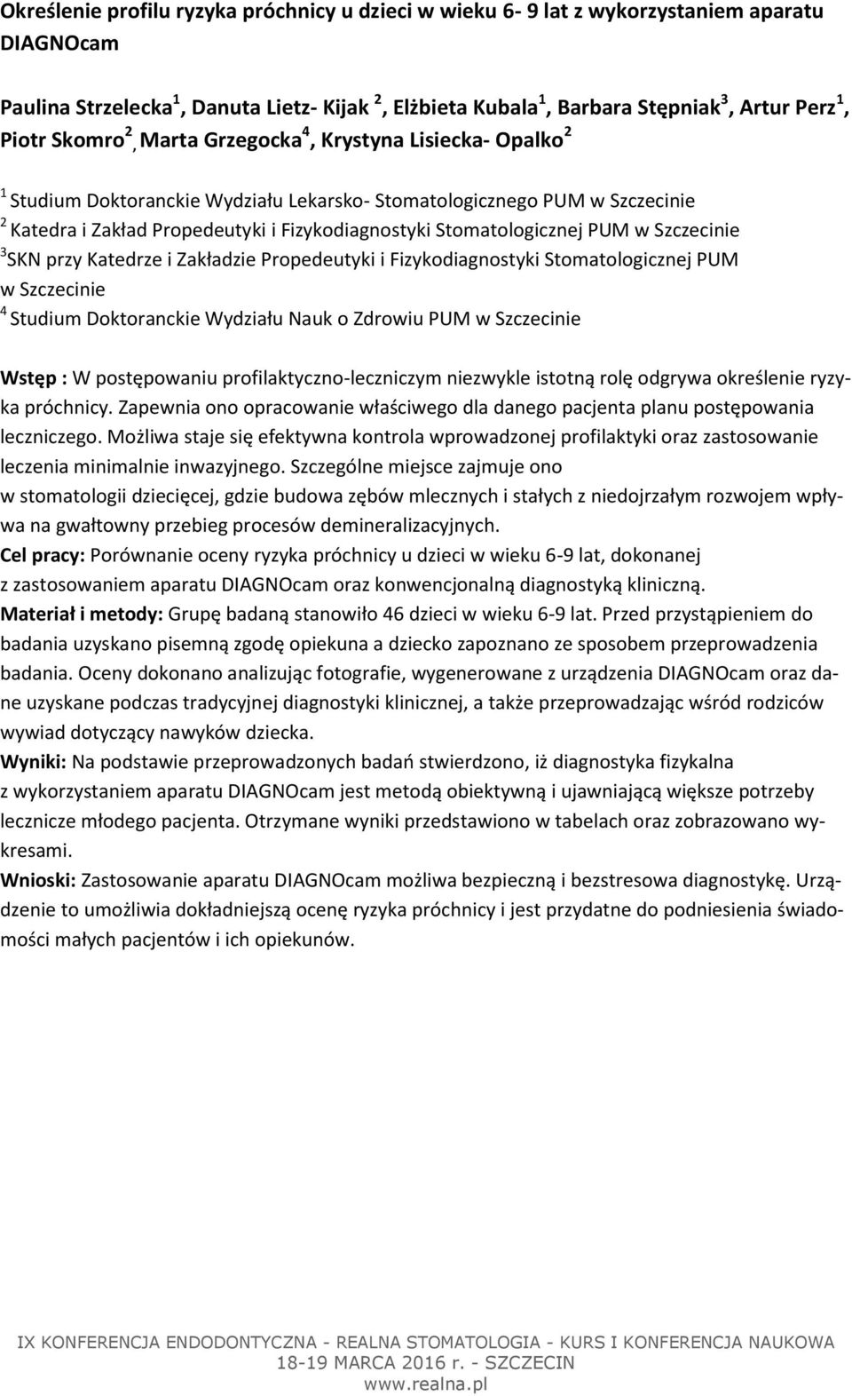 Stomatologicznej PUM w Szczecinie 3 SKN przy Katedrze i Zakładzie Propedeutyki i Fizykodiagnostyki Stomatologicznej PUM w Szczecinie 4 Studium Doktoranckie Wydziału Nauk o Zdrowiu PUM w Szczecinie