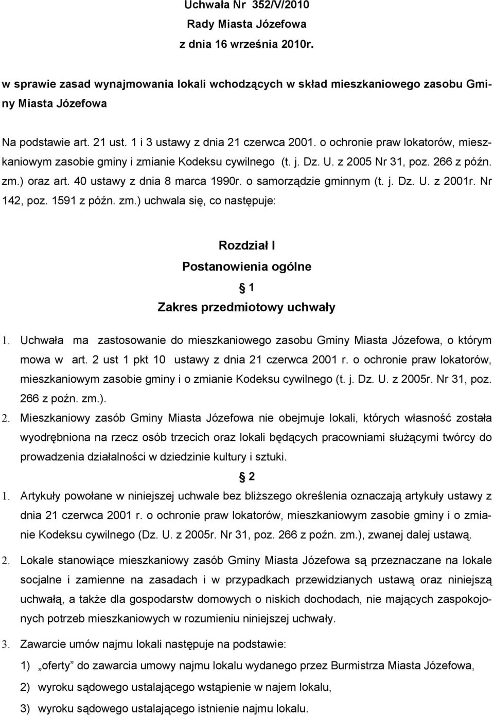 40 ustawy z dnia 8 marca 1990r. o samorządzie gminnym (t. j. Dz. U. z 2001r. Nr 142, poz. 1591 z późn. zm.) uchwala się, co następuje: Rozdział I Postanowienia ogólne 1 Zakres przedmiotowy uchwały 1.