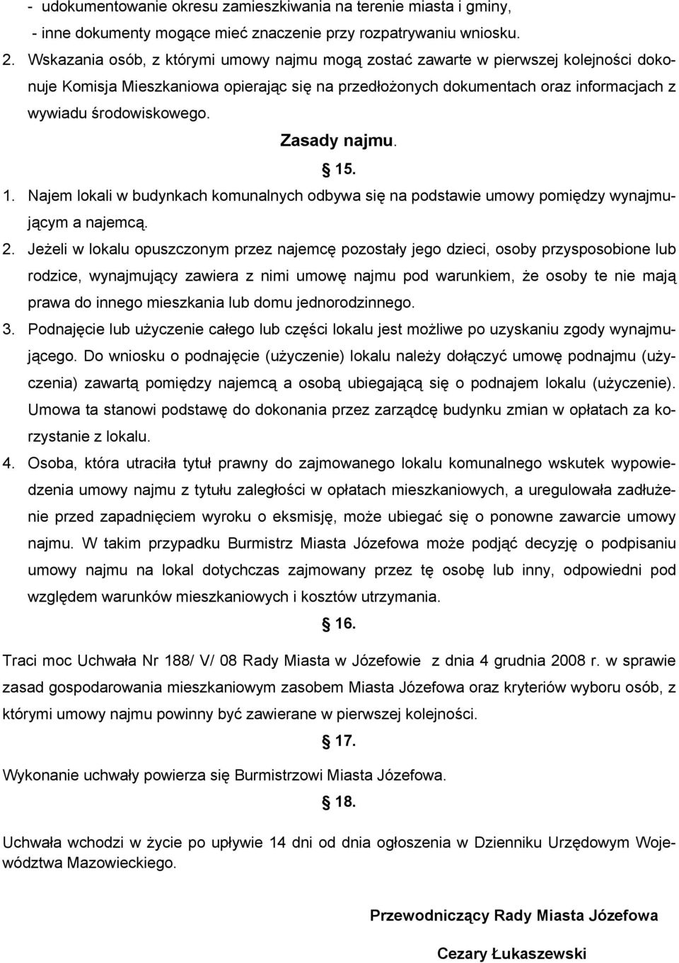 Zasady najmu. 15. 1. Najem lokali w budynkach komunalnych odbywa się na podstawie umowy pomiędzy wynajmującym a najemcą. 2.