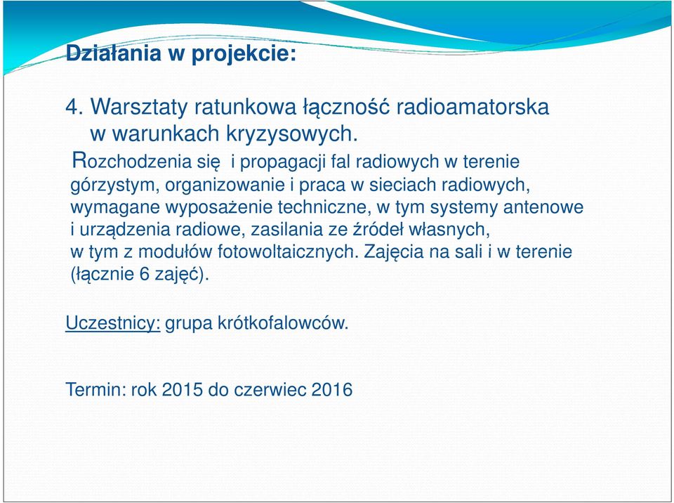 wymagane wyposażenie techniczne, w tym systemy antenowe i urządzenia radiowe, zasilania ze źródeł własnych, w tym