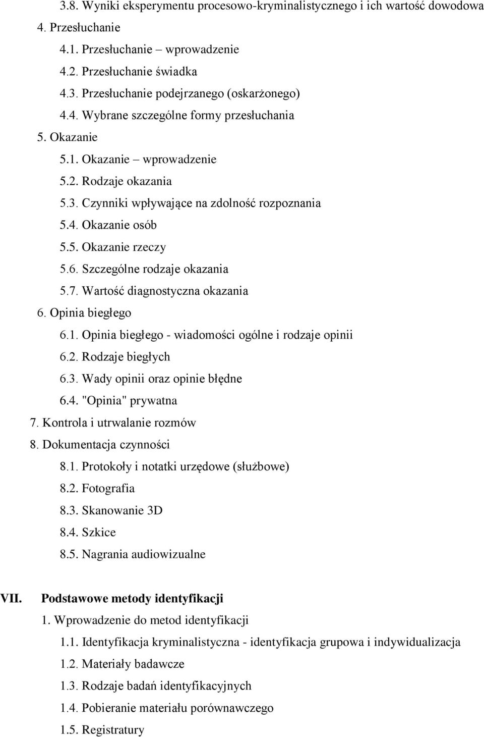 Szczególne rodzaje okazania 5.7. Wartość diagnostyczna okazania 6. Opinia biegłego 6.1. Opinia biegłego - wiadomości ogólne i rodzaje opinii 6.2. Rodzaje biegłych 6.3.