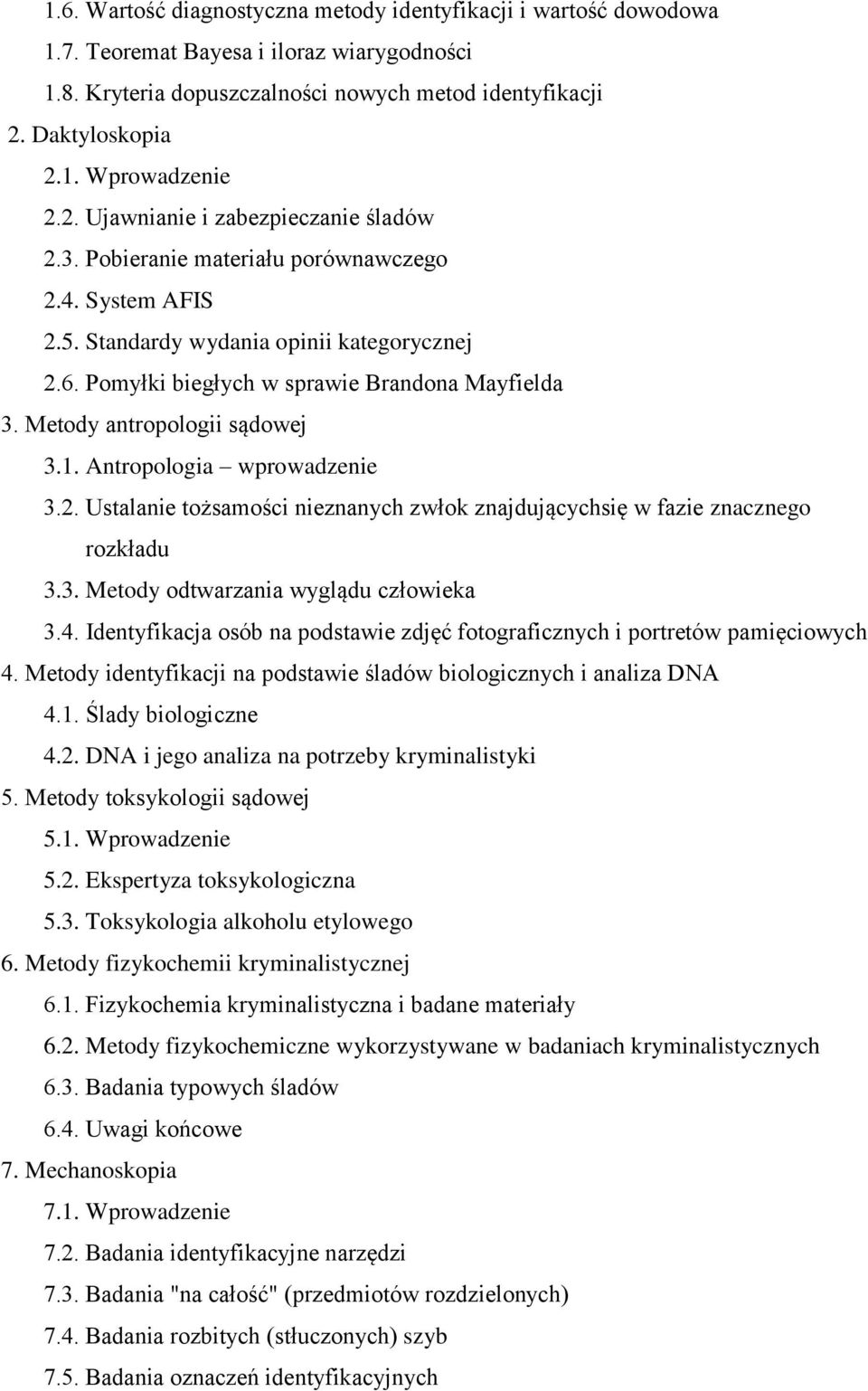 Metody antropologii sądowej 3.1. Antropologia wprowadzenie 3.2. Ustalanie tożsamości nieznanych zwłok znajdującychsię w fazie znacznego rozkładu 3.3. Metody odtwarzania wyglądu człowieka 3.4.