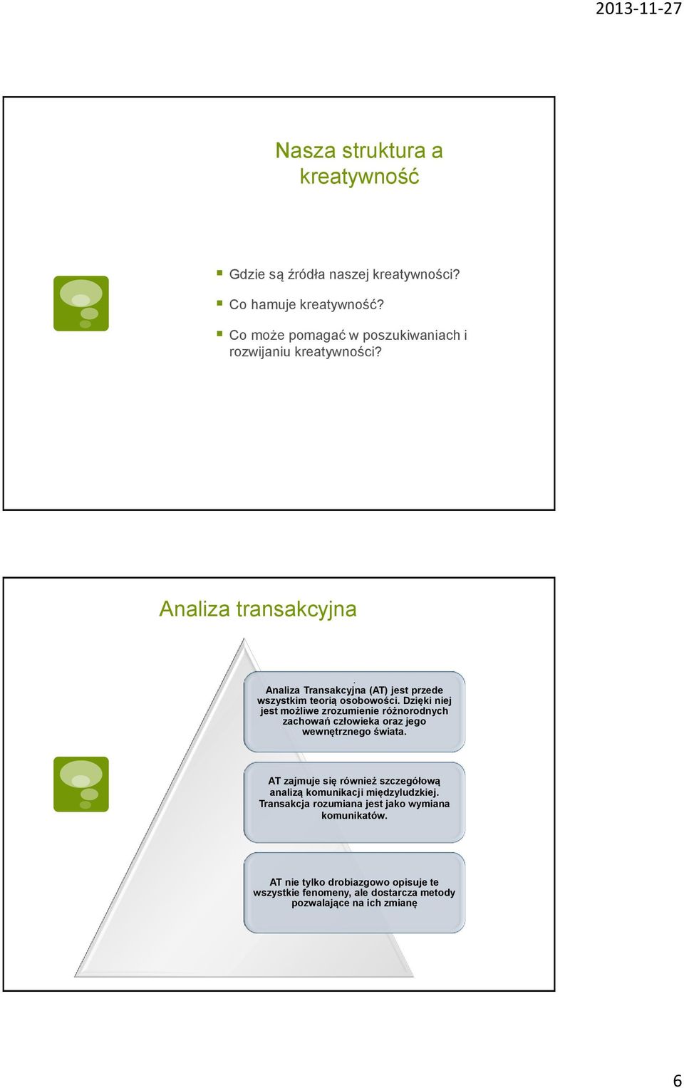 Analiza Transakcyjna (AT) jest przede wszystkim teorią osobowości.