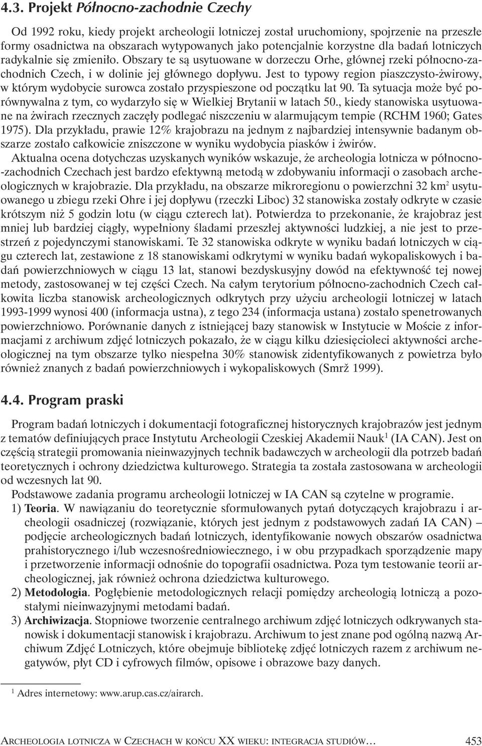 Jest to typowy region piaszczysto- wirowy, w którym wydobycie surowca zosta o przyspieszone od poczàtku lat 90.