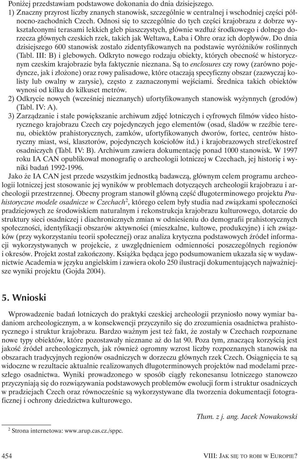 aba i Ohre oraz ich dop ywów. Do dnia dzisiejszego 600 stanowisk zosta o zidentyfikowanych na podstawie wyró ników roêlinnych (Tabl. III: B) i glebowych.