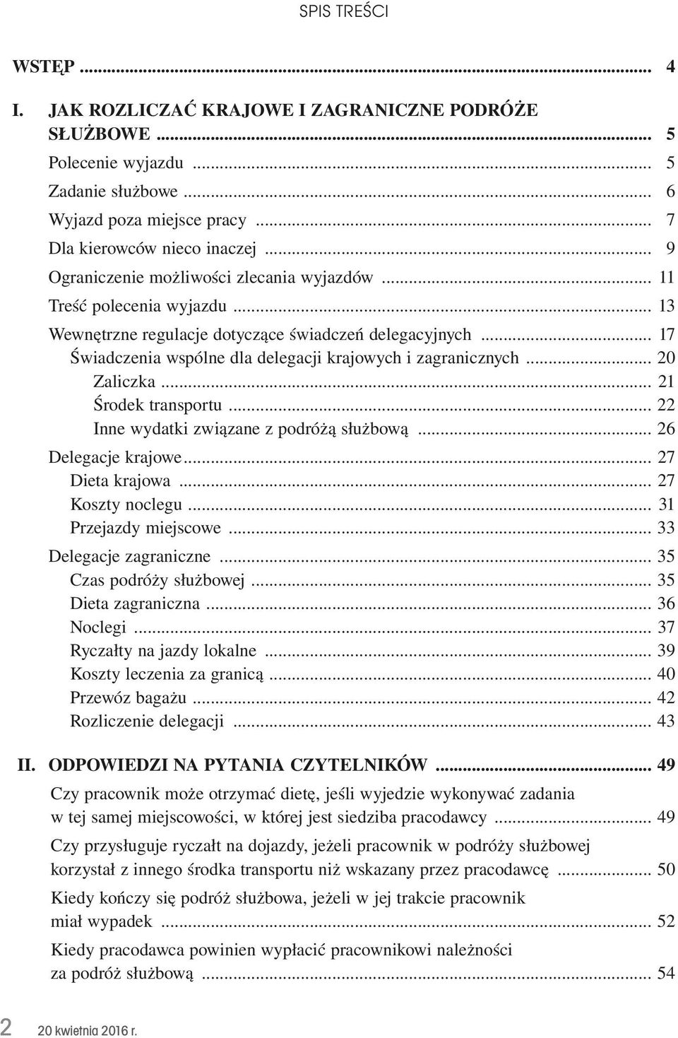 .. 17 Świadczenia wspólne dla delegacji krajowych i zagranicznych... 20 Zaliczka... 21 Środek transportu... 22 Inne wydatki związane z podróżą służbową... 26 Delegacje krajowe... 27 Dieta krajowa.