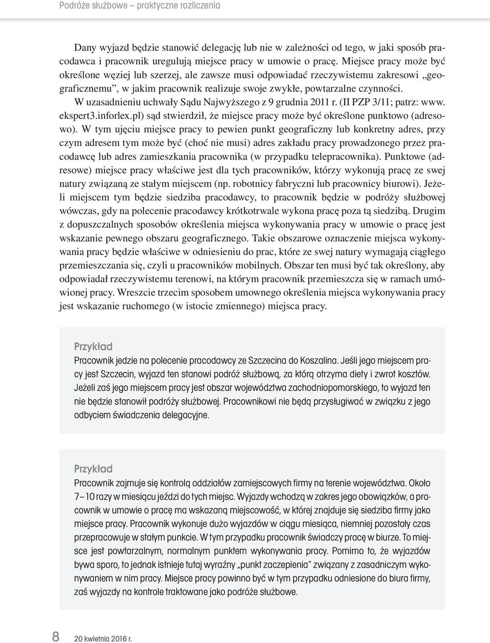 W uzasadnieniu uchwały Sądu Najwyższego z 9 grudnia 2011 r. (II PZP 3/11; patrz: www. ekspert3.inforlex.pl) sąd stwierdził, że miejsce pracy może być określone punktowo (adresowo).