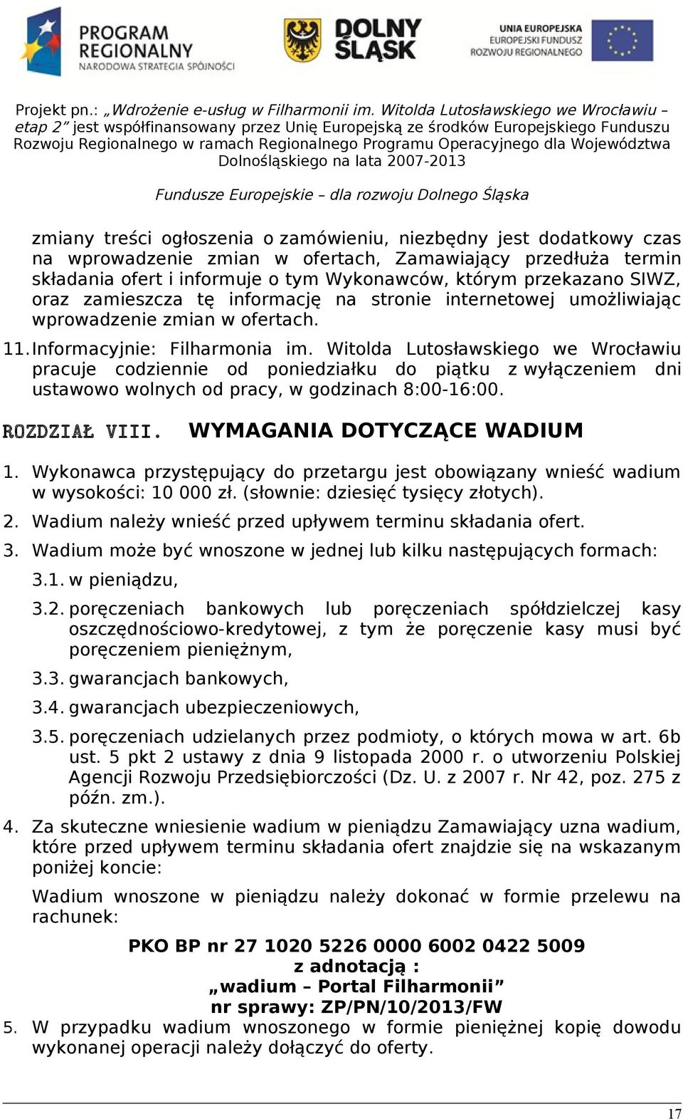 Witolda Lutosławskiego we Wrocławiu pracuje codziennie od poniedziałku do piątku z wyłączeniem dni ustawowo wolnych od pracy, w godzinach 8:00-16:00. ROZDZIAŁ VIII. WYMAGANIA DOTYCZĄCE WADIUM 1.