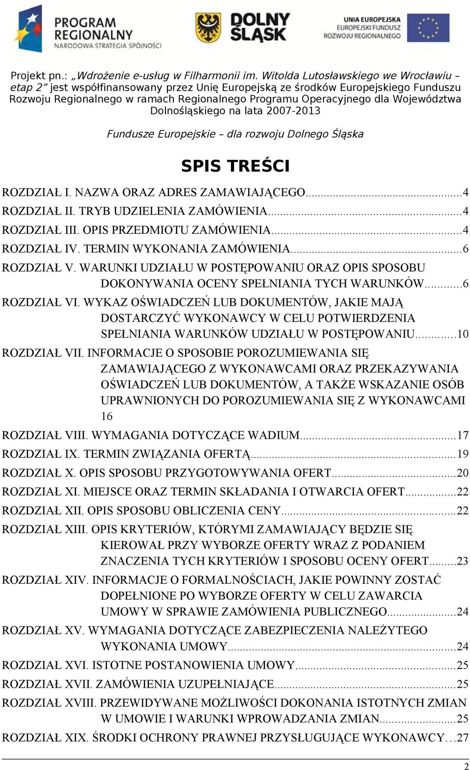 WYKAZ OŚWIADCZEŃ LUB DOKUMENTÓW, JAKIE MAJĄ DOSTARCZYĆ WYKONAWCY W CELU POTWIERDZENIA SPEŁNIANIA WARUNKÓW UDZIAŁU W POSTĘPOWANIU...10 ROZDZIAŁ VII.