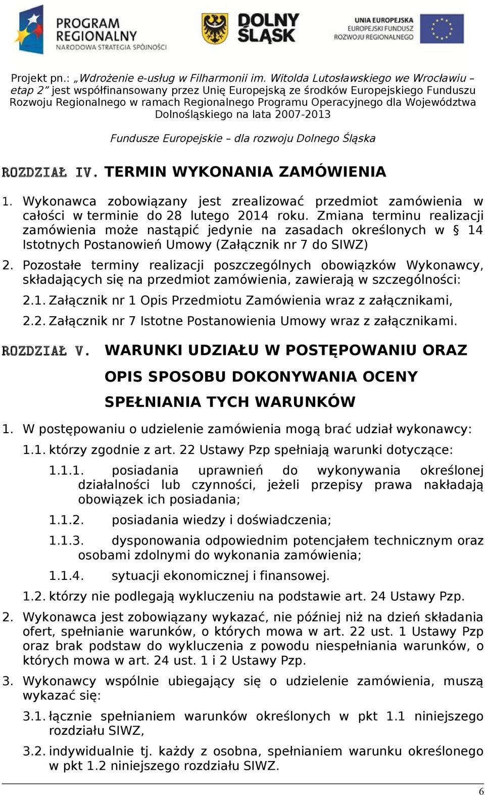 Pozostałe terminy realizacji poszczególnych obowiązków Wykonawcy, składających się na przedmiot zamówienia, zawierają w szczególności: 2.1.