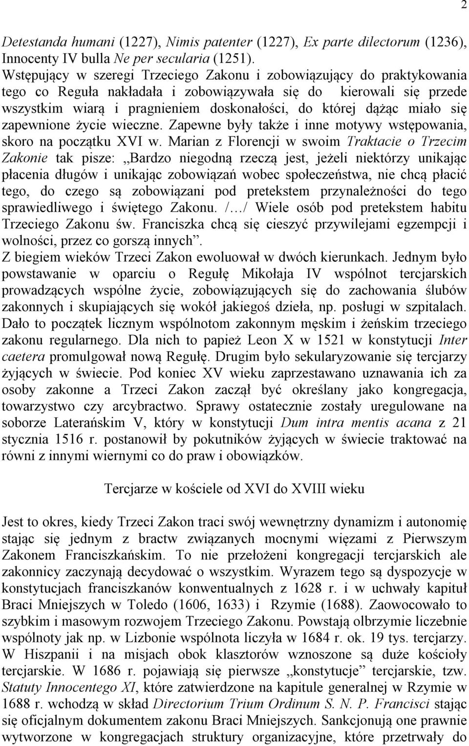 miało się zapewnione życie wieczne. Zapewne były także i inne motywy wstępowania, skoro na początku XVI w.