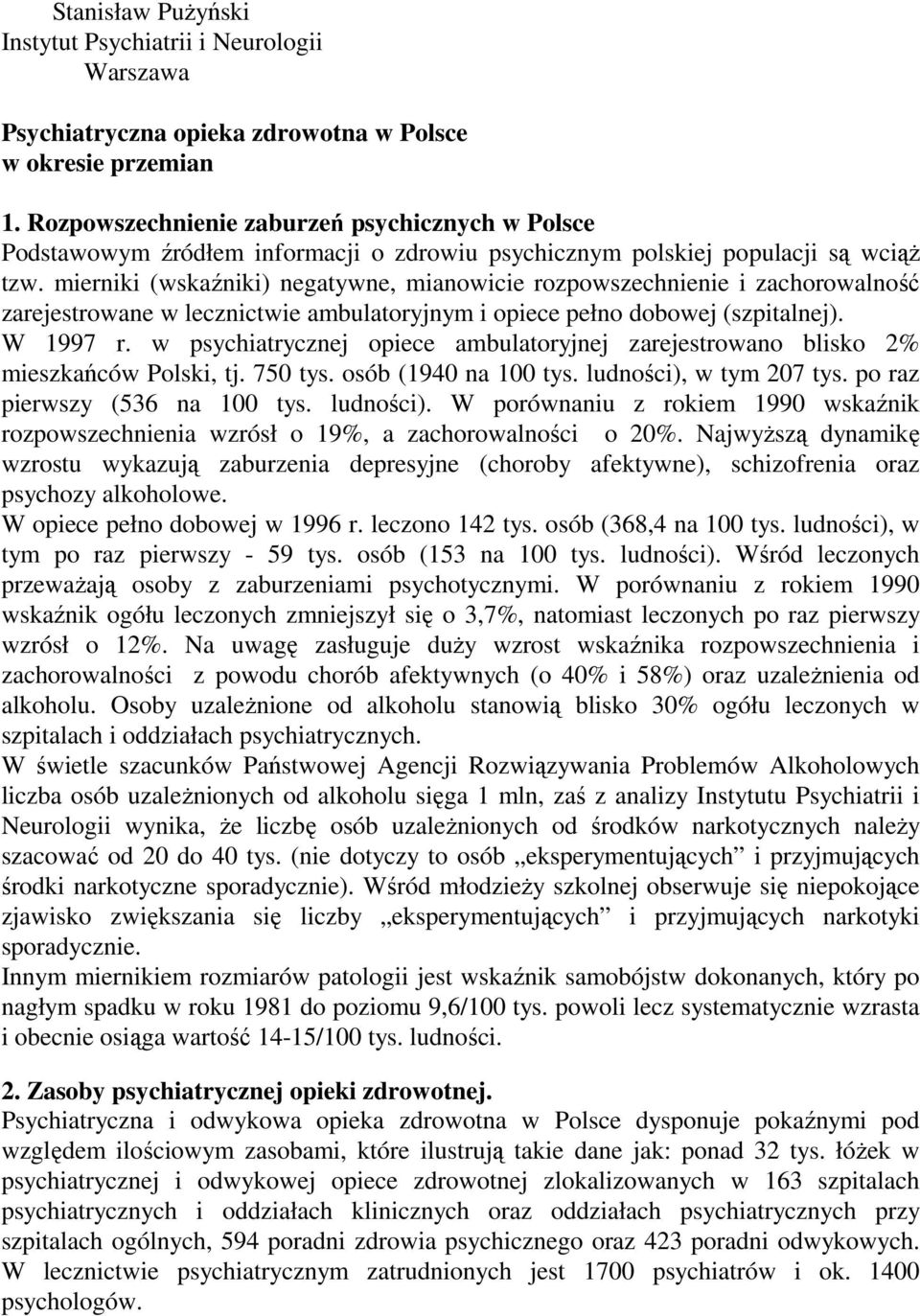 mierniki (wskaźniki) negatywne, mianowicie rozpowszechnienie i zachorowalność zarejestrowane w lecznictwie ambulatoryjnym i opiece pełno dobowej (szpitalnej). W 1997 r.