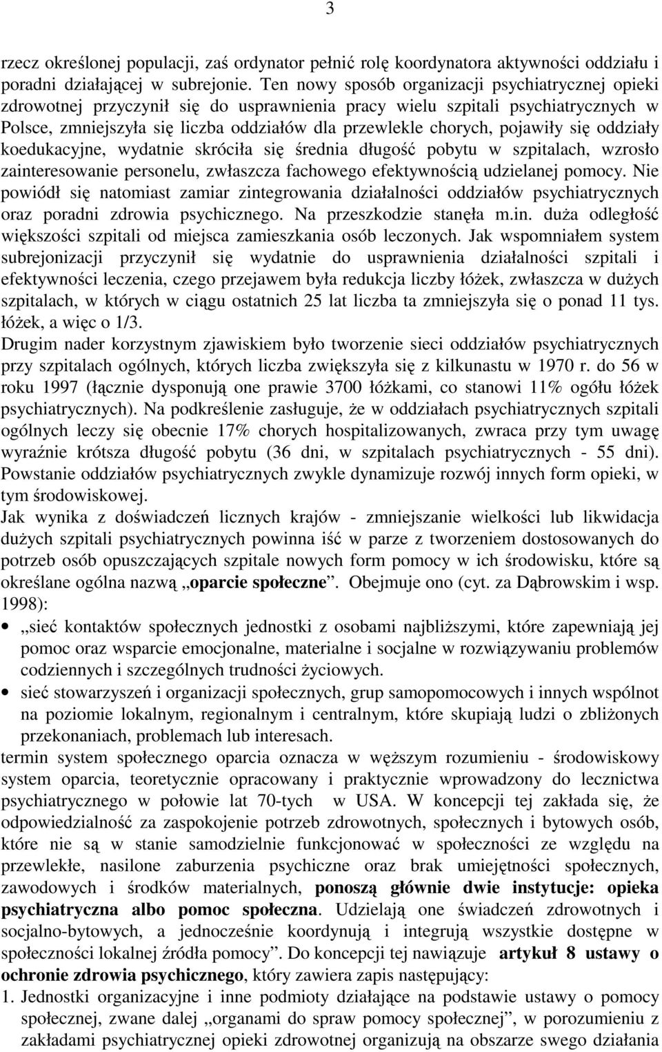 pojawiły się oddziały koedukacyjne, wydatnie skróciła się średnia długość pobytu w szpitalach, wzrosło zainteresowanie personelu, zwłaszcza fachowego efektywnością udzielanej pomocy.