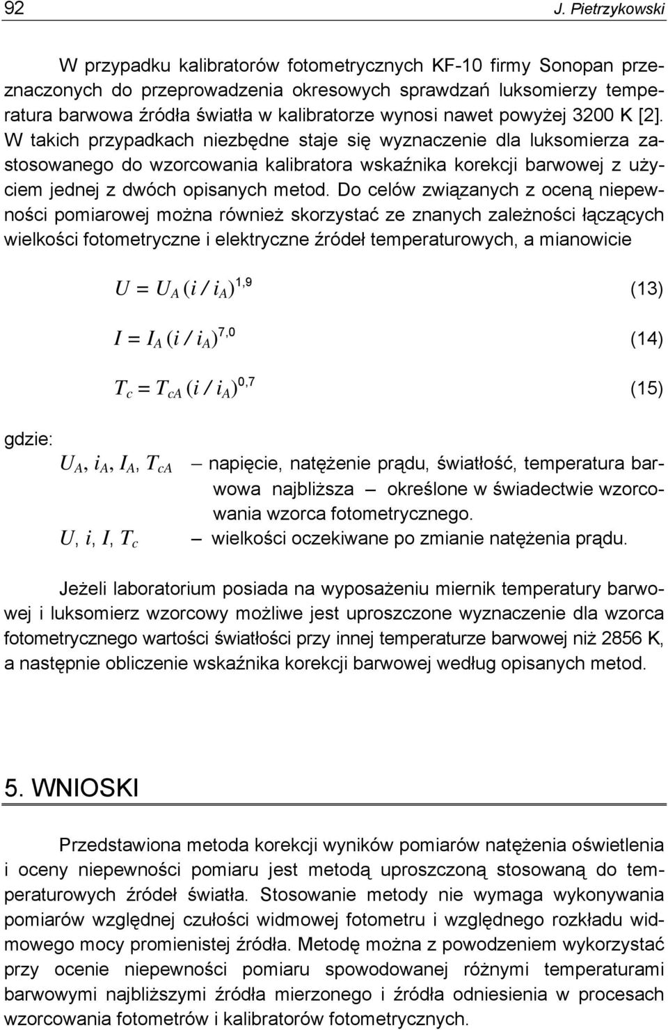 W takich przypadkach niezbędne staje się wyznaczenie dla luksomierza zastosowanego do wzorcowania kalibratora wskaźnika korekcji barwowej z użyciem jednej z dwóch opisanych metod.